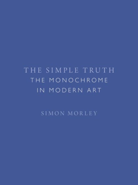 Simple Truth: The Monochrome in Modern Art