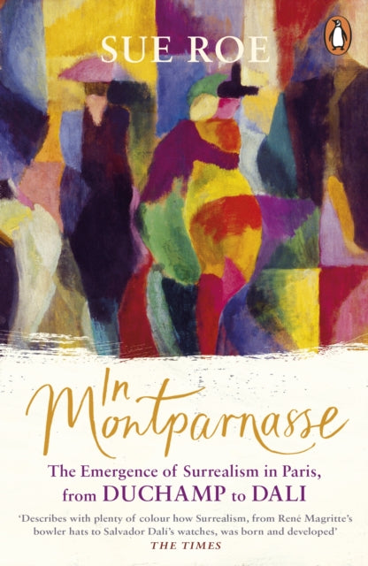 In Montparnasse: The Emergence of Surrealism in Paris, from Duchamp to Dali