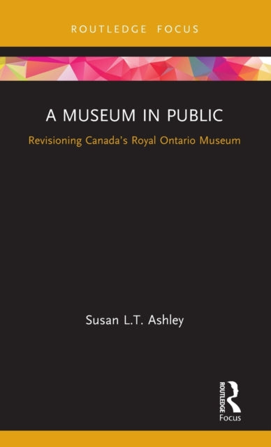Museum in Public: Revisioning Canada's Royal Ontario Museum