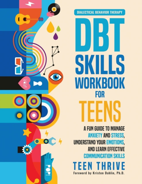 DBT Skills Workbook for Teens: A Fun Guide to Manage Anxiety and Stress, Understand Your Emotions and Learn Effective Communication Skills