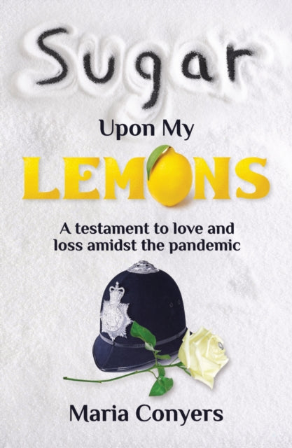 Sugar Upon My Lemons: A testament to love and loss during the pandemic