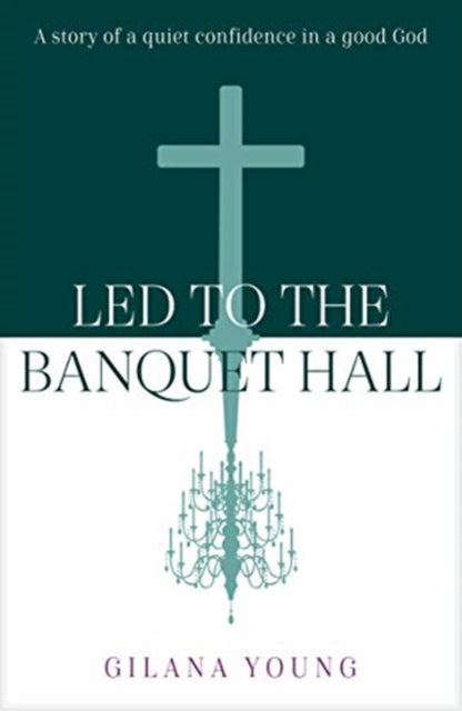 Led to the Banquet Hall: A story of quiet confidence in a good God