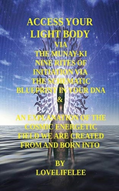 ACCESS YOUR LIGHT BODY VIA THE MUNAY-KI NINE RITES OF INITIATION