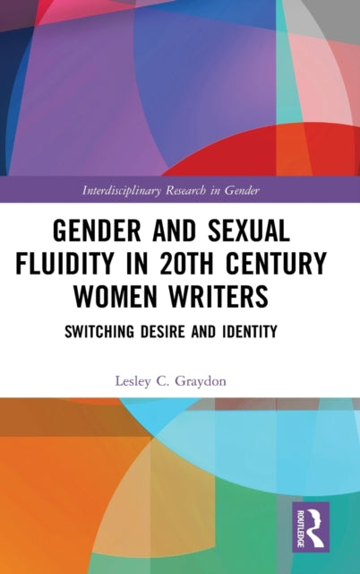 Gender and Sexual Fluidity in 20th Century Women Writers: Switching Desire and Identity