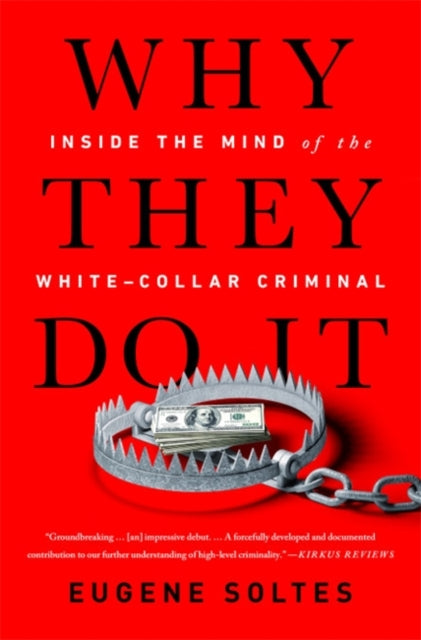 Why They Do It: Inside the Mind of the White-Collar Criminal