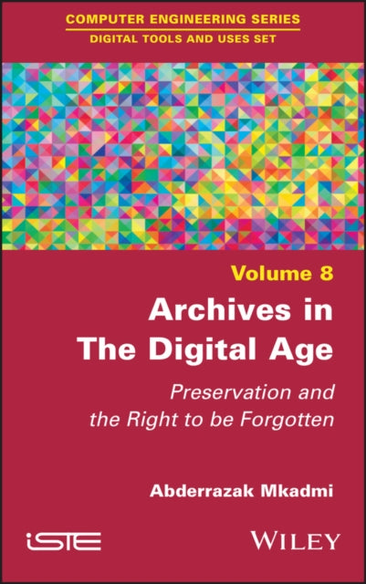 Archives in the Digital Age: Preservation and the Right to be Forgotten