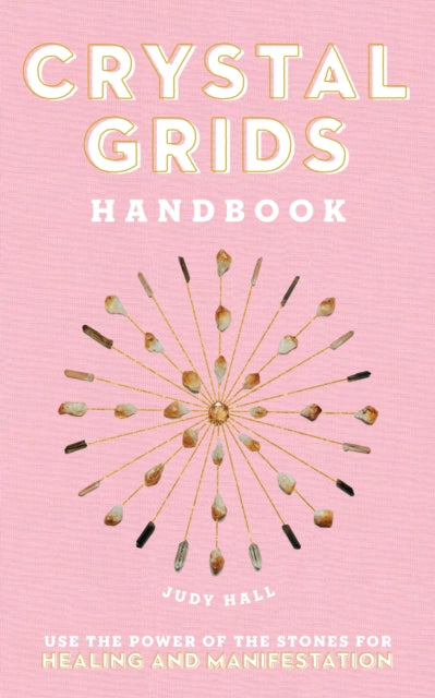 Crystal Grids Handbook: Use the Power of the Stones for Healing and Manifestation