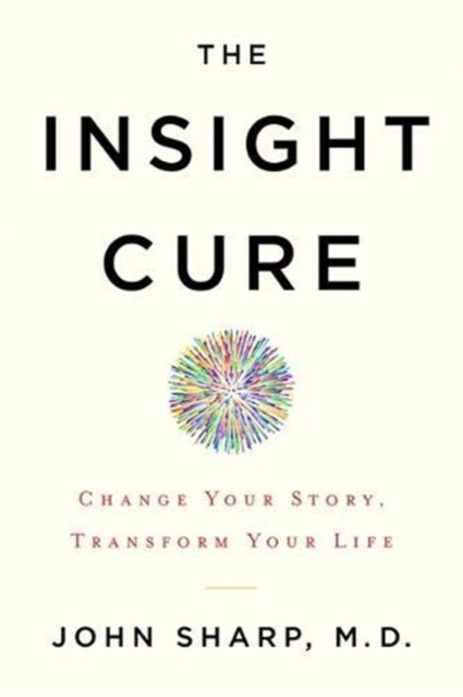 Insight Cure: Change Your Story, Transform Your Life