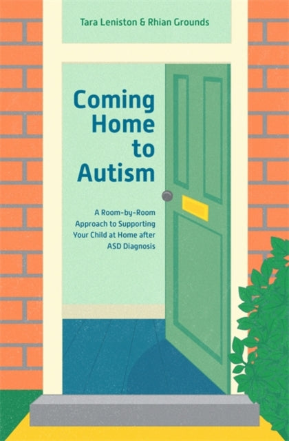 Coming Home to Autism: A Room-by-Room Approach to Supporting Your Child at Home After Asd Diagnosis