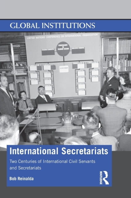 International Secretariats: Two Centuries of International Civil Servants and Secretariats