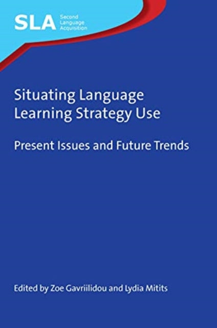 Situating Language Learning Strategy Use: Present Issues and Future Trends