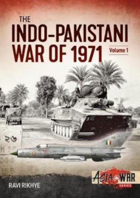 Indo-Pakistani War of 1971: Volume 1: Birth of a Nation