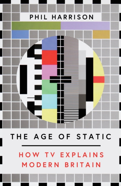 Age of Static: How TV Explains Modern Britain
