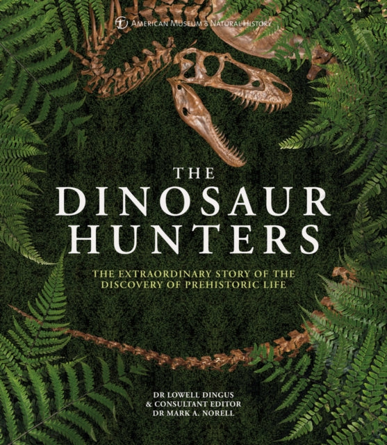 Dinosaur Hunters: The Extraordinary Story of the Discovery of Prehistoric Life