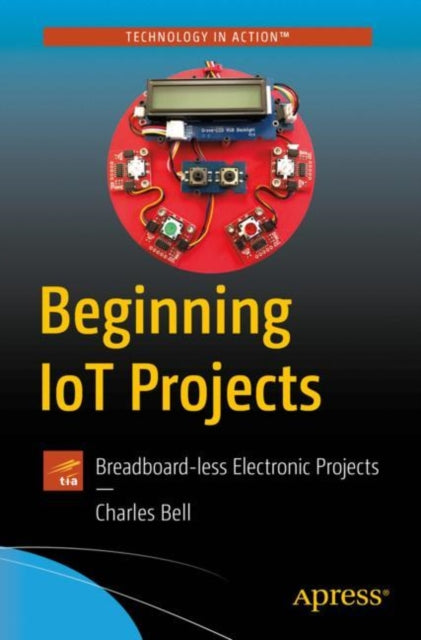 Beginning IoT Projects: Breadboard-less Electronic Projects