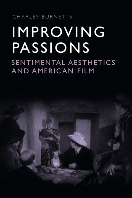 Improving Passions: Sentimental Aesthetics and American Film