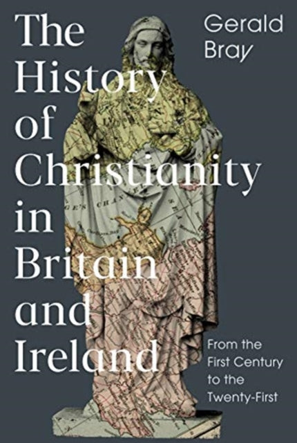 History of Christianity in Britain and Ireland: From the First Century to the Twenty-First