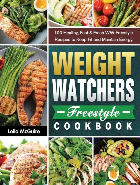 Weight Watchers Freestyle Cookbook: 100 Healthy, Fast & Fresh WW Freestyle Recipes to Keep Fit and Maintain Energy