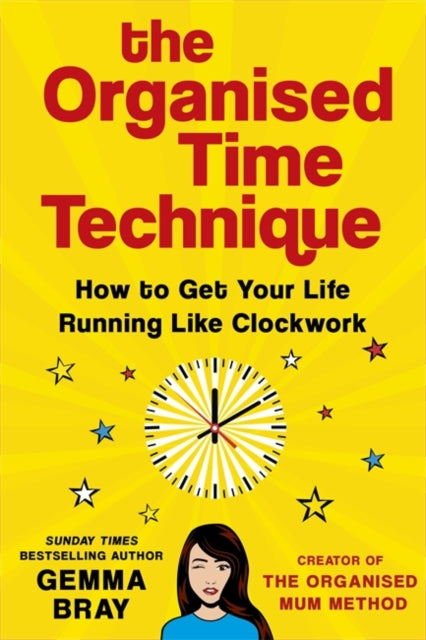 Organised Time Technique: How to Get Your Life Running Like Clockwork