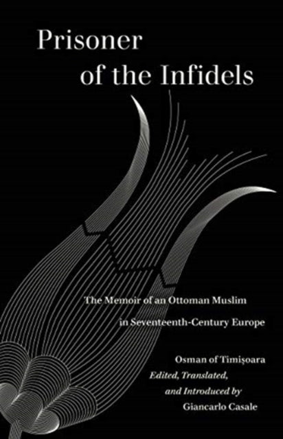 Prisoner of the Infidels: The Memoir of an Ottoman Muslim in Seventeenth-Century Europe