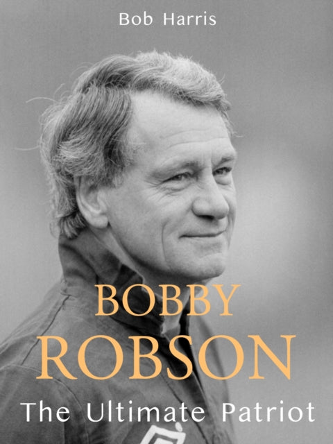 Bobby Robson: The Ultimate Patriot