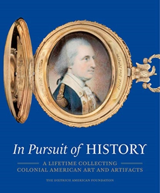 In Pursuit of History - A Lifetime Collecting Colonial American Art and Artifacts