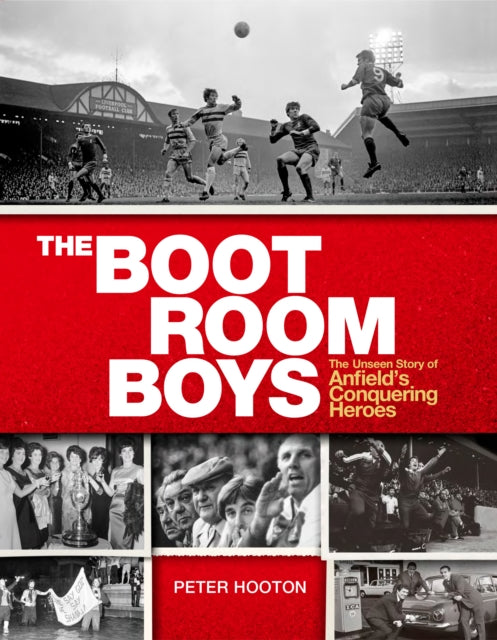 Boot Room Boys: The Unseen Story of Anfield's Conquering Heroes
