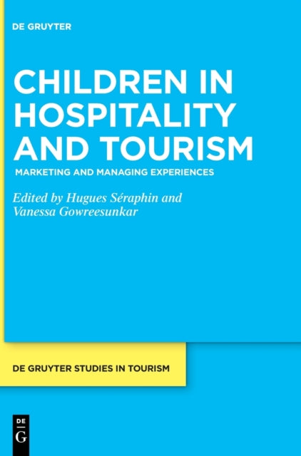 Children in Hospitality and Tourism: Marketing and Managing Experiences