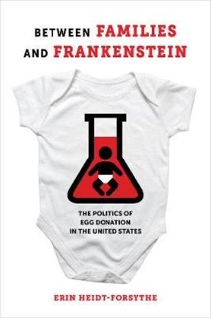 Between Families and Frankenstein: The Politics of Egg Donation in the United States