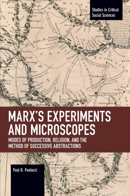 Marx's Experiments and Microscopes: Modes of Production, Religion, and the Method of Successive Abstractions