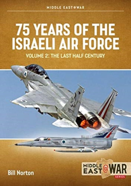 75 Years of the Israeli Air Force Volume 2: The Last Half Century, 1974 to the Present Day