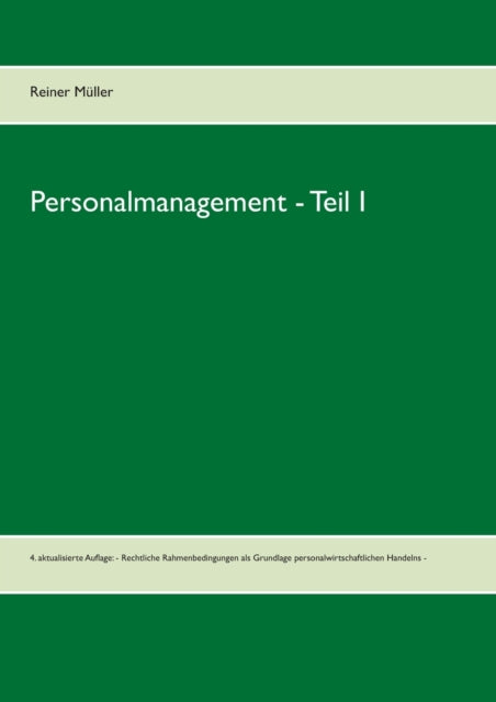 Personalmanagement - Teil I: 4. aktualisierte Auflage: - Rechtliche Rahmenbedingungen als Grundlage personalwirtschaftlichen Handelns -