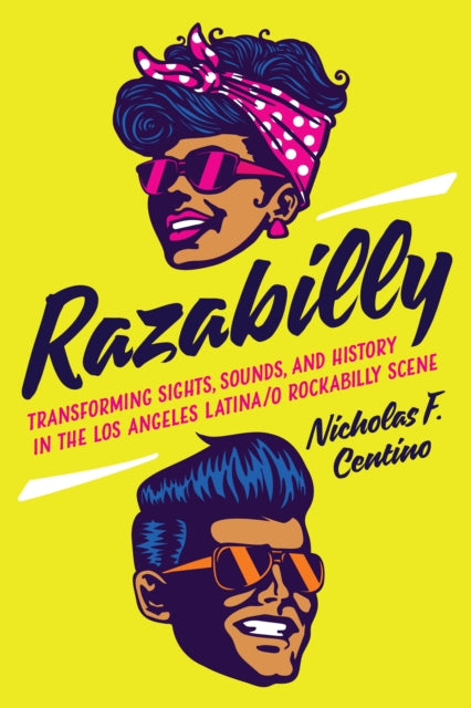 Razabilly: Transforming Sights, Sounds, and History in the Los Angeles Latina/o Rockabilly Scene