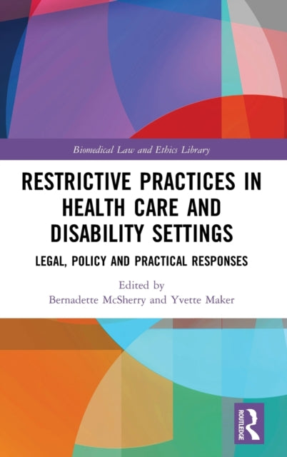 Restrictive Practices in Health Care and Disability Settings: Legal, Policy and Practical Responses