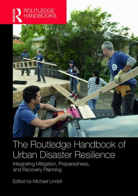 Routledge Handbook of Urban Disaster Resilience: Integrating Mitigation, Preparedness, and Recovery Planning