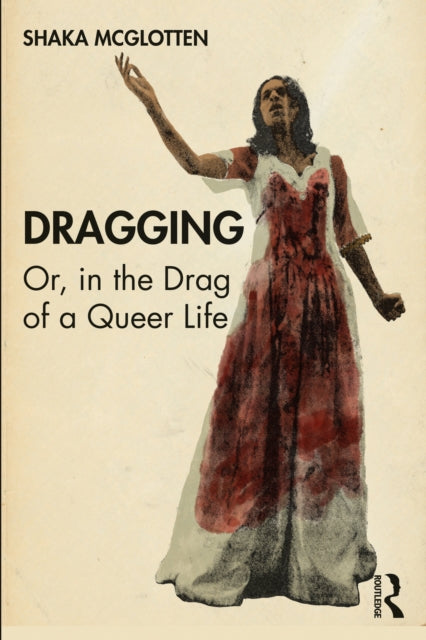 Dragging: Or, in the Drag of a Queer Life