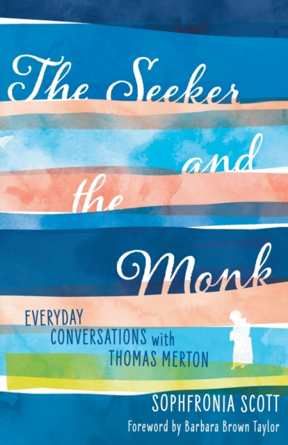 Seeker and the Monk: Everyday Conversations with Thomas Merton