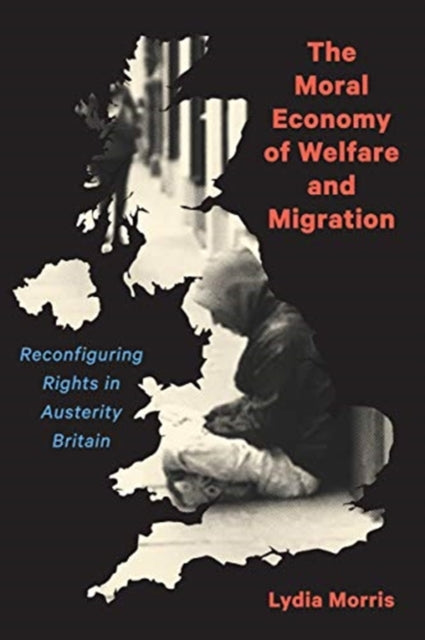 Moral Economy of Welfare and Migration: Reconfiguring Rights in Austerity Britain