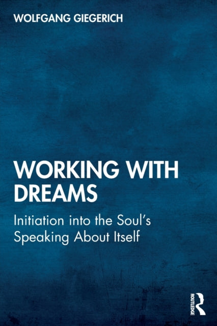 Working With Dreams: Initiation into the Soul's Speaking About Itself