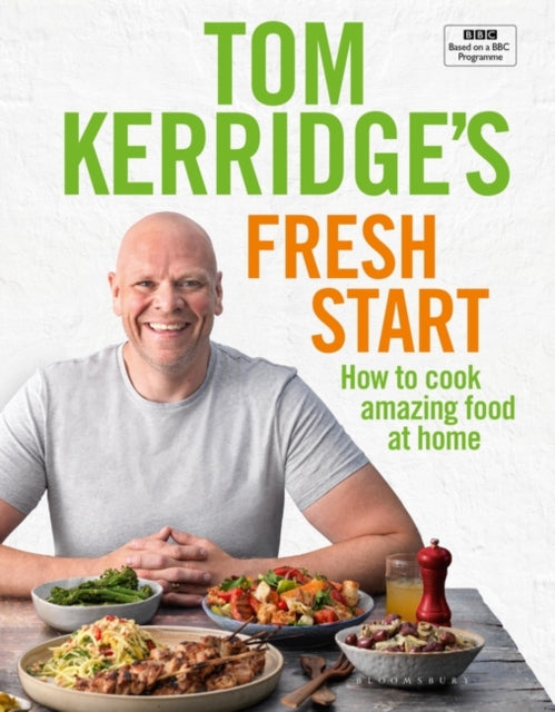 Tom Kerridge's Fresh Start: Eat well every day with all the recipes from Tom's BBC TV series and more