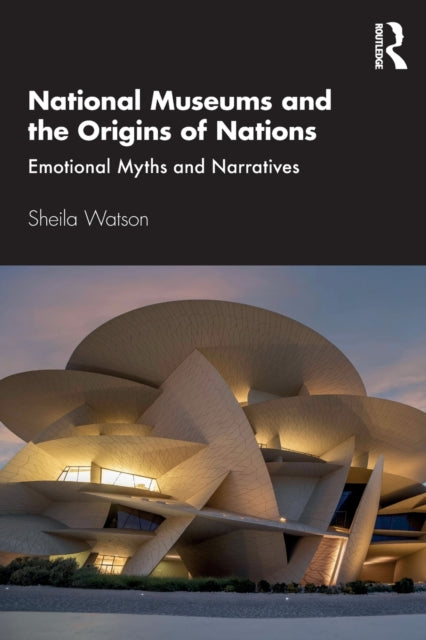 National Museums and the Origins of Nations: Emotional Myths and Narratives