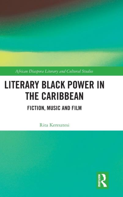 Literary Black Power in the Caribbean: Fiction, Music and Film