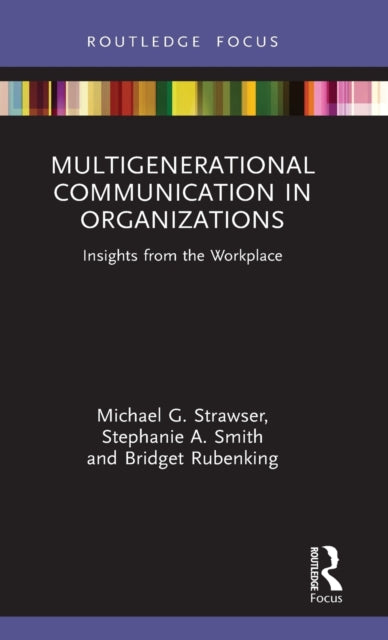 Multigenerational Communication in Organizations: Insights from the Workplace