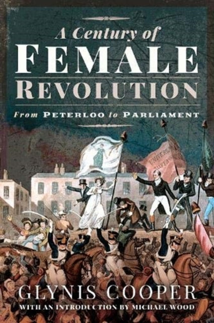 Century of Female Revolution: From Peterloo to Parliament