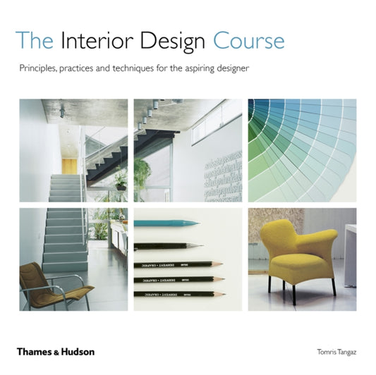 Interior Design Course: Principles, Practices and Techniques for the Aspiring Designer