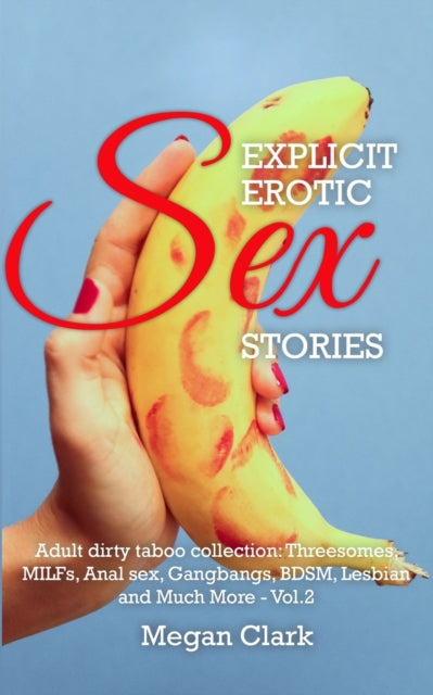 Explicit Erotic Sex Stories: Adult Dirty Taboo Collection: Threesomes, Milfs, Anal Sex, Gangbangs