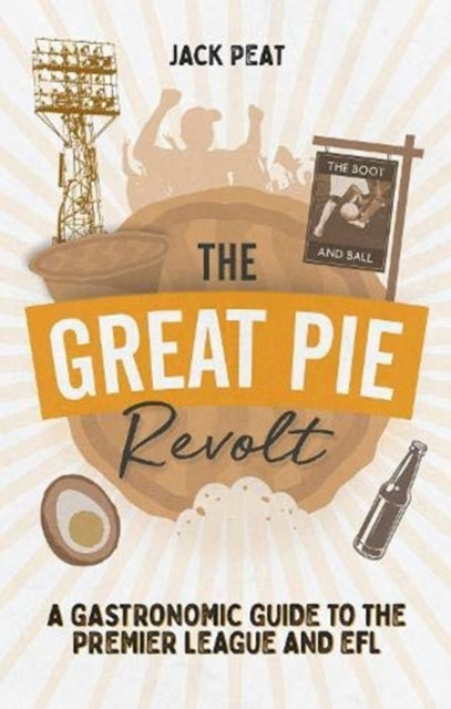 Great Pie Revolt: A Gastronomic Guide to the Premier League and EFL