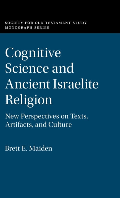 Cognitive Science and Ancient Israelite Religion: New Perspectives on Texts, Artifacts, and Culture