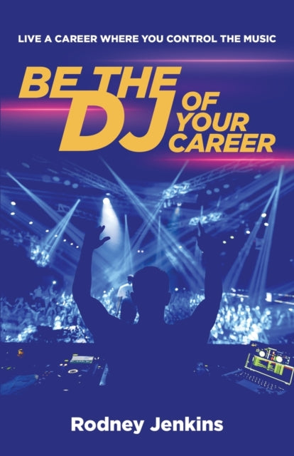 Be the DJ of Your Career: Live a Career Where You Control the Music