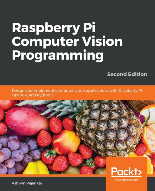 Raspberry Pi Computer Vision Programming: Design and implement computer vision applications with Raspberry Pi, OpenCV, and Python 3, 2nd Edition